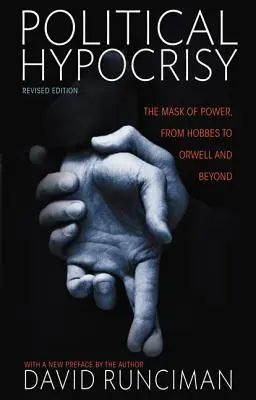 Politické pokrytectvo: Masky moci od Hobbesa po Orwella a ďalej, revidované vydanie - Political Hypocrisy: The Mask of Power, from Hobbes to Orwell and Beyond, Revised Edition