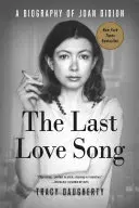 Posledná pieseň lásky: Životopis Joan Didionovej - The Last Love Song: A Biography of Joan Didion