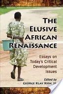 Nepolapiteľná africká renesancia: Eseje o súčasných kritických otázkach rozvoja - The Elusive African Renaissance: Essays on Today's Critical Development Issues