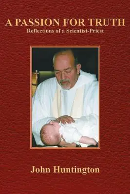 Vášeň pre pravdu: Úvahy vedca a kňaza - A Passion for Truth: Reflections of a Scientist-Priest
