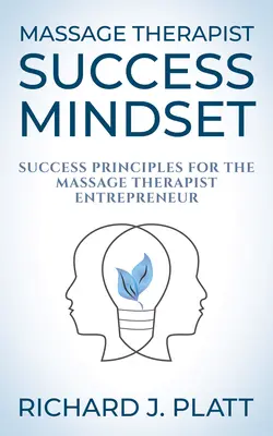 Úspešné myslenie maséra: Zásady úspechu pre podnikateľov v oblasti masáže - Massage Therapist Success Mindset: Success Principles for the Massage Therapist Entrepreneur