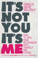 To nie ty, to ja: Ako uzdraviť svoj vzťah k sebe a k druhým - It's Not You, It's Me: How to Heal Your Relationship with Yourself and Others
