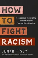 Ako bojovať proti rasizmu: Odvážne kresťanstvo a cesta k rasovej spravodlivosti - How to Fight Racism - Courageous Christianity and the Journey Toward Racial Justice