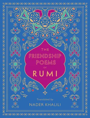 Rumiho básne o priateľstve: - The Friendship Poems of Rumi: Translated by Nader Khalili