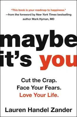 Možno ste to vy: Vynechajte tie hlúposti. Postavte sa svojim obavám. Milujte svoj život. - Maybe It's You: Cut the Crap. Face Your Fears. Love Your Life.