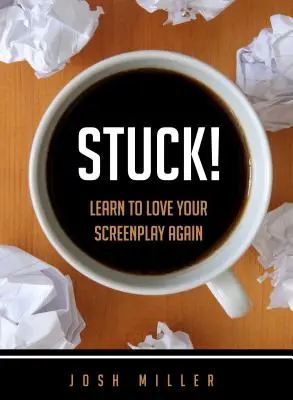 Stuck! Naučte sa znovu milovať svoj scenár - Stuck!: Learn to Love Your Screenplay Again