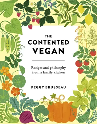 Spokojný vegán: Recepty a filozofia z rodinnej kuchyne - The Contented Vegan: Recipes and Philosophy from a Family Kitchen
