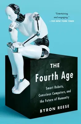 Štvrtý vek: Inteligentní roboti, vedomé počítače a budúcnosť ľudstva - The Fourth Age: Smart Robots, Conscious Computers, and the Future of Humanity
