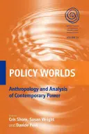 Politické svety: Antropológia a analýza súčasnej moci - Policy Worlds: Anthropology and the Analysis of Contemporary Power