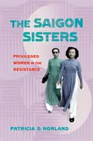 Sestry zo Saigonu: Privilegované ženy v odboji - The Saigon Sisters: Privileged Women in the Resistance