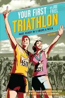 Váš prvý triatlon: Pripravte sa na preteky za 5 hodín týždenne - Your First Triathlon: Race-Ready in 5 Hours a Week