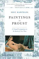 Obrazy v Proustovi: Vizuálny sprievodca k dielu Hľadanie strateného času - Paintings in Proust: A Visual Companion to in Search of Lost Time