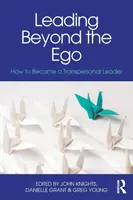 Vedenie za hranicami ega: Ako sa stať transpersonálnym lídrom - Leading Beyond the Ego: How to Become a Transpersonal Leader
