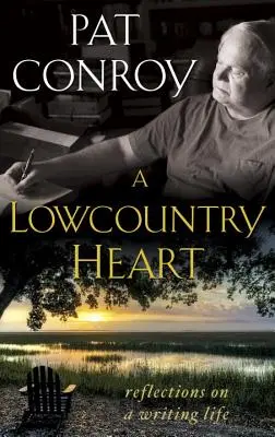 A Lowcountry Heart (Srdce z nížin): Úvahy o spisovateľskom živote - A Lowcountry Heart: Reflections on a Writing Life