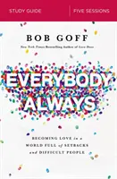 Everybody, Always Study Guide (Študijná príručka pre každého, vždy): Stať sa láskou vo svete plnom neúspechov a ťažkých ľudí - Everybody, Always Study Guide: Becoming Love in a World Full of Setbacks and Difficult People
