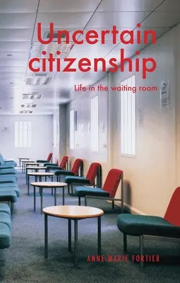 Neisté občianstvo: Život v čakárni - Uncertain Citizenship: Life in the Waiting Room