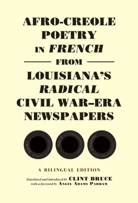 Afro-kreolská poézia vo francúzštine z radikálnych novín z obdobia občianskej vojny v Louisiane: Dvojjazyčné vydanie - Afro-Creole Poetry in French from Louisiana's Radical Civil War-Era Newspapers: A Bilingual Edition