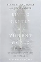 Žiť jemne v násilnom svete: Prorocké svedectvo slabosti - Living Gently in a Violent World: The Prophetic Witness of Weakness