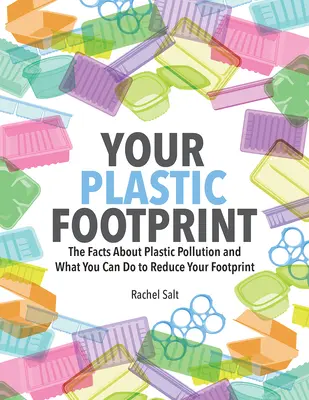 Vaša plastová stopa: Fakty o znečistení plastmi a čo môžete urobiť pre zníženie svojej stopy - Your Plastic Footprint: The Facts about Plastic Pollution and What You Can Do to Reduce Your Footprint