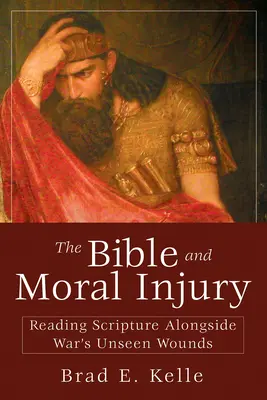 Biblia a morálne zranenia: Čítanie Písma popri neviditeľných vojnových zraneniach - The Bible and Moral Injury: Reading Scripture Alongside War's Unseen Wounds