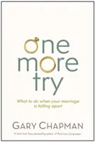 Ešte jeden pokus: Čo robiť, keď sa vám rozpadá manželstvo? - One More Try: What to Do When Your Marriage Is Falling Apart