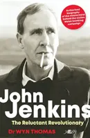 John Jenkins: Váhavý revolucionár? - Oficiálny životopis hlavného mozgu bombardovacej kampane MAC vo Walese - John Jenkins: The Reluctant Revolutionary? - Official biography of the mastermind behind MAC's Welsh bombing campaign
