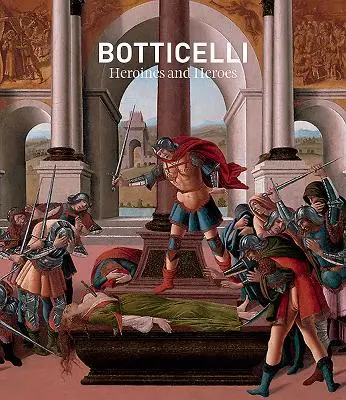 Botticelli: Hrdinovia a hrdinky - Botticelli: Heroines and Heroes