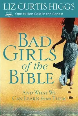 Zlé dievčatá z Biblie: A čo sa od nich môžeme naučiť - Bad Girls of the Bible: And What We Can Learn from Them