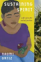 Udržiavanie ducha: Vychovávať ducha: starostlivosť o seba pre sociálnu spravodlivosť - Sustaining Spirit: Self-Care for Social Justice