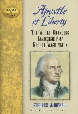 Apoštol slobody: The World-Changing Leadership of George Washington - Apostle of Liberty: The World-Changing Leadership of George Washington