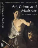 Umenie, zločin a šialenstvo: Gesualdo, Caravaggio, Genet, Van Gogh, Artaud - Art, Crime and Madness: Gesualdo, Caravaggio, Genet, Van Gogh, Artaud