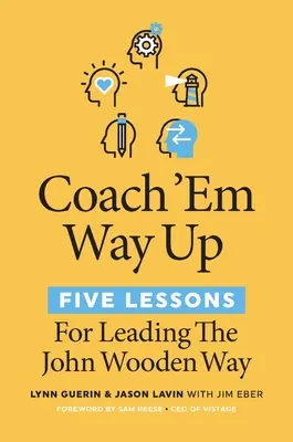 Tréning nahor: 5 lekcií pre vedenie spôsobom Johna Drevena (Coach 'em Way Up: 5 Lessons for Leading the John Wooden Way) - Coach 'em Way Up: 5 Lessons for Leading the John Wooden Way