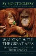 Prechádzky s ľudoopmi - Jane Goodall, Dian Fossey, Birute Galdikas - Walking with the Great Apes - Jane Goodall, Dian Fossey, Birute Galdikas