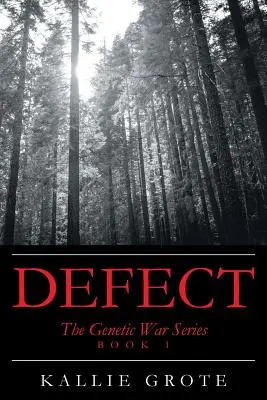 Defekt: Kniha 1: Séria Genetická vojna - Defect: Book 1: The Genetic War Series