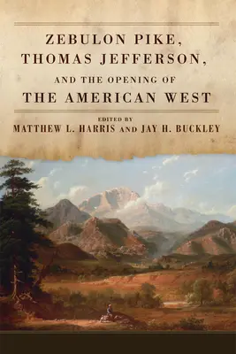 Zebulon Pike, Thomas Jefferson a otvorenie amerického Západu - Zebulon Pike, Thomas Jefferson, and the Opening of the American West