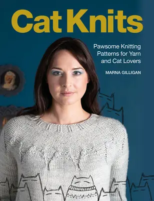 Cat Knits: 16 vzorov pletenia pre milovníkov mačiek a priadze - Cat Knits: 16 Pawsome Knitting Patterns for Yarn and Cat Lovers