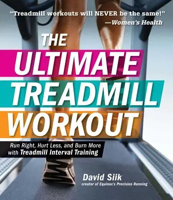 Ultimátny tréning na bežiacom páse: Bežte správne, menej sa trápte a viac spaľujte s intervalovým tréningom na bežeckom páse - The Ultimate Treadmill Workout: Run Right, Hurt Less, and Burn More with Treadmill Interval Training