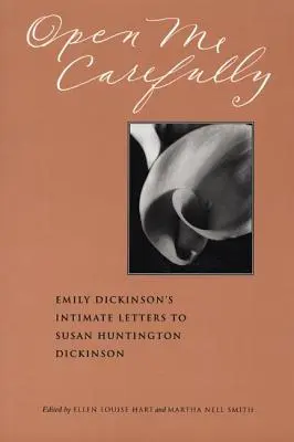 Otvor ma opatrne: Intimné listy Emily Dickinsonovej Susan Huntington Dickinsonovej - Open Me Carefully: Emily Dickinson's Intimate Letters to Susan Huntington Dickinson