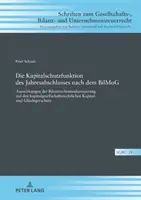 Funkcia ochrany kapitálu ročnej účtovnej závierky po Bilmogu: Vplyv modernizácie účtovného práva na právo obchodných spoločností - Die Kapitalschutzfunktion Des Jahresabschlusses Nach Dem Bilmog: Auswirkungen Der Bilanzrechtsmodernisierung Auf Den Kapitalgesellschaftsrechtlichen K