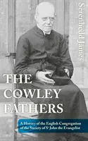 Otcovia z Cowley: História anglickej kongregácie Spoločnosti svätého Jána Evanjelistu - The Cowley Fathers: A History of the English Congregation of the Society of St John the Evangelist