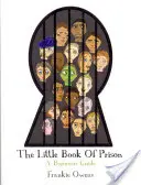 Malá kniha o väzení: Malá kniha o väzniciach: Príručka pre začiatočníkov - The Little Book of Prison: A Beginners Guide