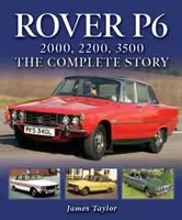 Rover P6: 2000, 2200, 3500: Kompletný príbeh - Rover P6: 2000, 2200, 3500: The Complete Story