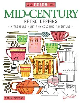 Hľadaj, vyfarbi, nájdi Retro vzory z polovice storočia: Hľadanie pokladu a vyfarbovacie dobrodružstvo - Seek, Color, Find Mid-Century Retro Designs: A Treasure Hunt and Coloring Adventure
