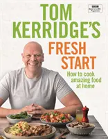 Tom Kerridge's Fresh Start - Jedzte dobre každý deň so všetkými receptami z Tomovho televízneho seriálu BBC a ďalšími - Tom Kerridge's Fresh Start - Eat well every day with all the recipes from Tom's BBC TV series and more