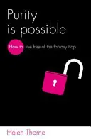 Čistota je možná: Ako žiť bez pasce fantázie - Purity Is Possible: How to Live Free of the Fantasy Trap