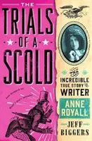 Skúšky nadávky - neuveriteľný skutočný príbeh spisovateľky Anne Royallovej - Trials of a Scold - The Incredible True Story of Writer Anne Royall