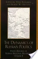 Dynamika ruskej politiky: Putinova reforma federálno-regionálnych vzťahov - The Dynamics of Russian Politics: Putin's Reform of Federal-Regional Relations