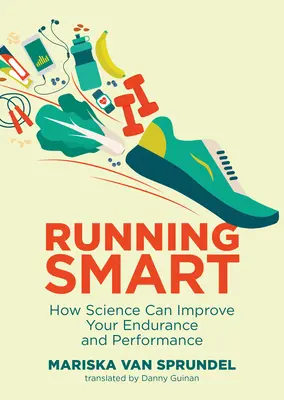 Behanie inteligentne: Ako môže veda zlepšiť vašu vytrvalosť a výkonnosť - Running Smart: How Science Can Improve Your Endurance and Performance