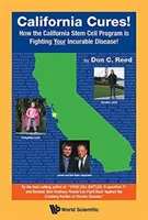 California Cures!: Ako kalifornský program kmeňových buniek bojuje s vašou nevyliečiteľnou chorobou! - California Cures!: How the California Stem Cell Program Is Fighting Your Incurable Disease!