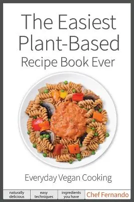 Najjednoduchšia kniha receptov na rastlinnej báze. Na každodenné varenie pre vegánov. - The Easiest Plant-Based Recipe Book Ever. For Everyday Vegan Cooking.